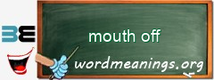WordMeaning blackboard for mouth off